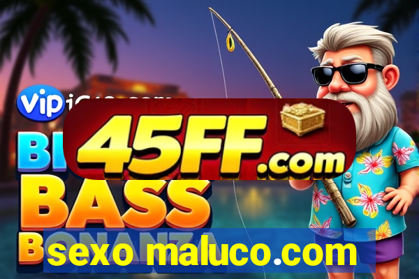 sexo maluco.com